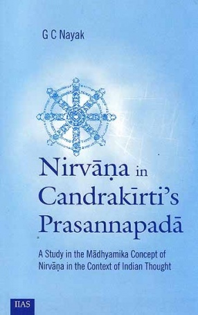 Nirvana In Candrakirti’s Prasannapada: A Study in the Madhyamika Concept of Nirvana in the Context of Indian Thought
