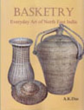 Basketry: Everyday Art of North East India: A Catalogue of the IGNCA Collection