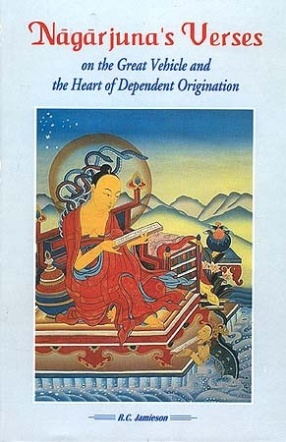 Nagarjuna's Verses: on the Great Vehicle and the Heart of Dependent Origination