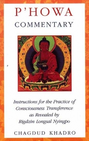 P'Howa Commentary: Instructions for The Practice of Consciousness Transference As Revealed By Rigdzin Longsal Nyingpo