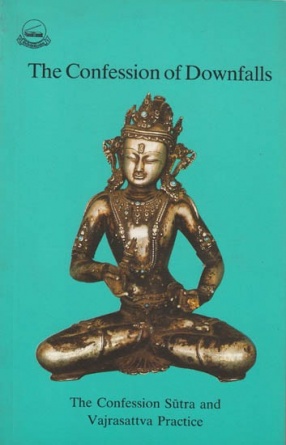 The Confession of Downfalls: The Confession Sutra and Vajrasattva Practice