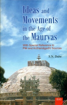 Ideas and Movements in The Age of The Mauryas: With Special Reference to Pali and Ardhamagadhi Source