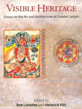 Visible Heritage: Essays on the Art and Architecture of Greater Ladakh