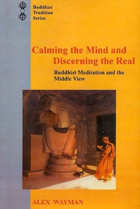 Calming the Mind and Discerning the Real: Buddhist Meditation and the Middle View