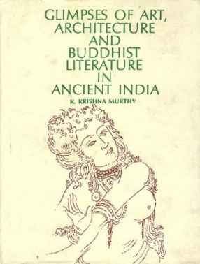 Glimpses of Art, Architecture and Buddhist Literature in Ancient India