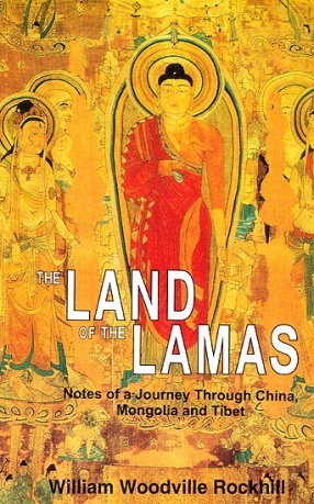 The Land of the Lamas: Notes of A Journey Through China Mongolia and Tibet