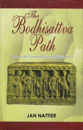 The Bodhisattva Path: Based on the Ugrapariprccha, a Mahayana Sutra