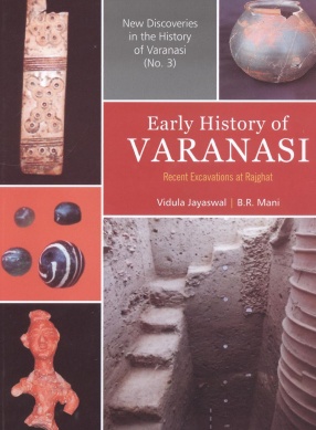 Early History of Varanasi: Recent Excavations at Rajghat