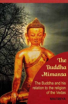The Buddha Mimansa: The Buddha and his relation to the religion of the Vedas 
