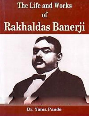 The Life and Works of Rakhaldas Banerji