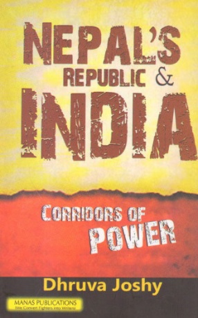 Nepal's Republic and India: Corridors of Power