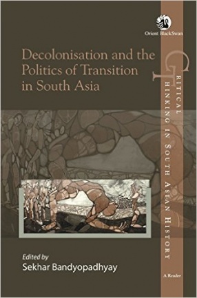 Decolonisation and the Politics of Transition in South Asia