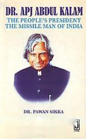 Dr. APJ Abdul Kalam: The People's President, The Missile Man of India