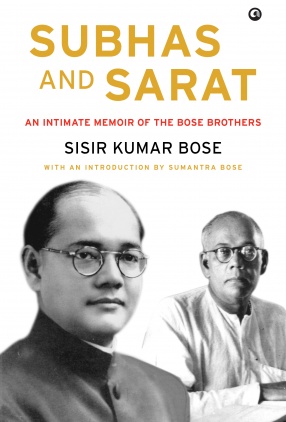 Subhas and Sarat: An Intimate Memoir of the Bose Brothers