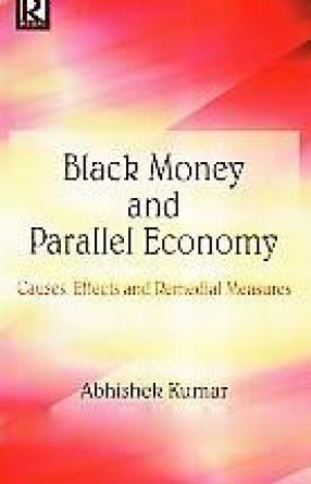 Black Money and Parallel Economy: Causes, Effects and Remedial Measures