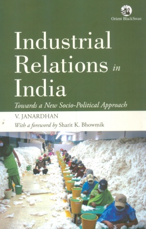 Industrial Relations in India: Towards a New Socio-Political Approach