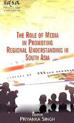 The Role of Media in Promoting Regional Understanding in South Asia