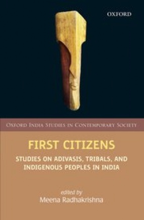 First Citizens: Studies on Adivasis, Tribals and Indigenous Peoples in India