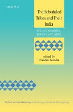 The Scheduled Tribes and their India: Politics, Identities, Policies and Work