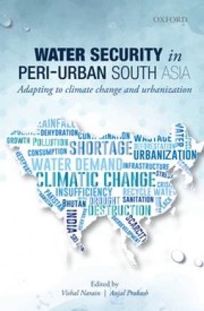Water Security in Peri-Urban South Asia: Adapting to Climate Change and Urbanization