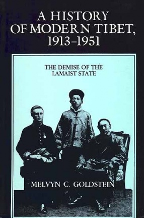 A History of Modern Tibet, 1913-1951: The Demise Of The Lamaist State