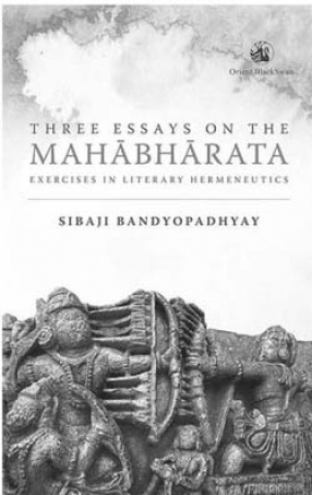 Three Essays on the Mahabharata: Exercises in Literary Hermeneutics