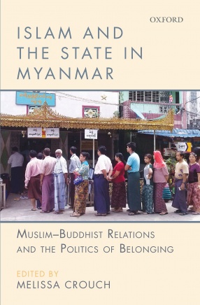 Islam and the State in Myanmar: Muslim-Buddhist Relations and the Politics of Belonging