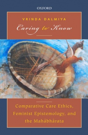 Caring to Know: Comparative Care Ethics, Feminist Epistemology and the Mahabharata