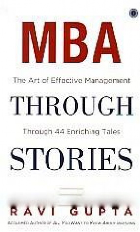 MBA Through Stories: The Art of Effective Management Through 44 Enriching Tales