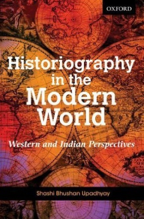 Historiography in the Modern World: Western and Indian Perspectives