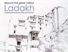 Beyond the Great Valleys, Ladakh: Understanding the Monastic Architecture