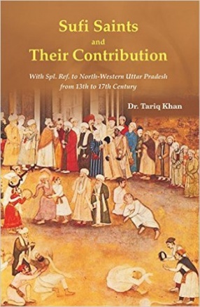Sufi Saints and Their Contribution: With Spl. Ref. to North-Western U.P. From 13th to 17th Century