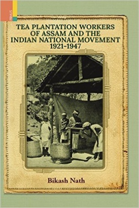 Tea Plantation Workers of Assam and the Indian National Movement, 1921-1947