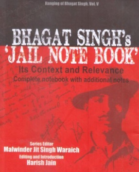 Bhagat Singh's 'Jail Note Book': Its Context and Relevance: Complete Note Book With Additional Notes