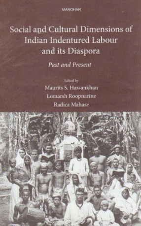 Social and Cultural Dimensions of Indian Indentured Labour and its Diaspora: Past and Present