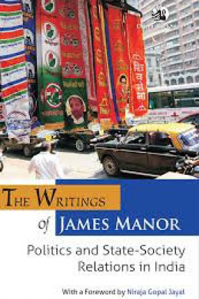 The Writings of James Manor: Politics and State-Society Relations in India