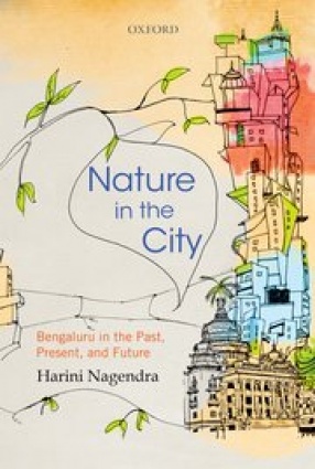 Nature in the City: Bengaluru in the Past, Present and Future