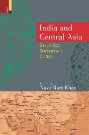 India and Central Asia: Geopolitics, Economy and Culture