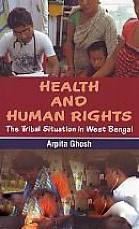 Health and Human Rights: The Tribal Situation in West Bengal