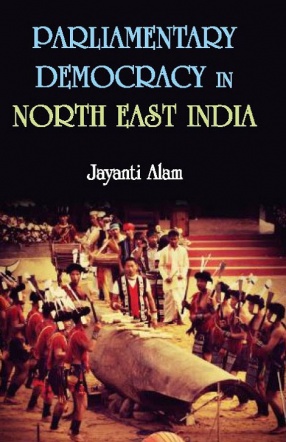 Parliamentary Democracy in North-East India: A Study of Two Communities Each from the States of Assam, Meghalaya and Sikkim
