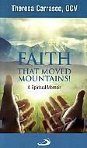 Faith That Moved Mountains!: A Spiritual Memoir