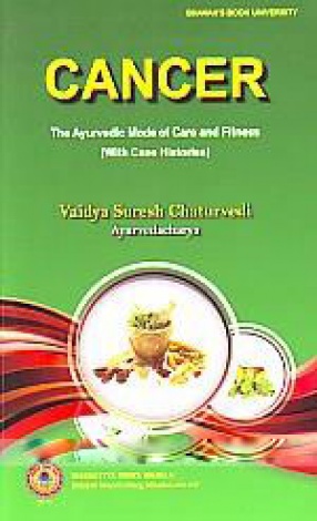 Cancer: The Ayurvedic Mode of Care and Cure (With Case Histories)