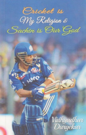 Cricket is My Religion and Sachin is Our God