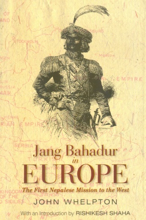Jang Bahadur in Europe: The First Nepalese Mission to the West