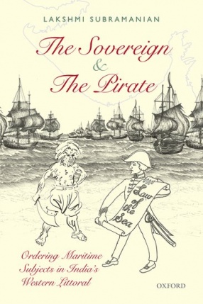 The Sovereign and the Pirate: Ordering Maritime Subjects in India's Western Littoral