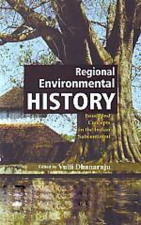 Regional Environmental History: Issues and Concepts in the Indian Subcontinent