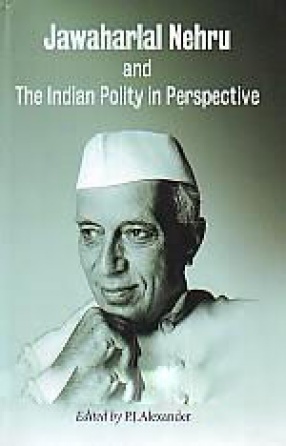 Jawaharlal Nehru and the Indian Polity in Perspective