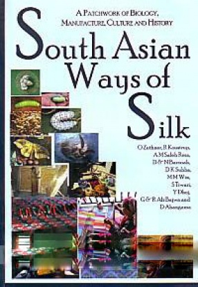 South Asian Ways of Silk: A Patchwork of Biology, Manufacture, Culture and History