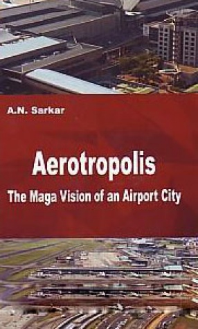 Aerotropolis: The Mega Vision of An Airport City