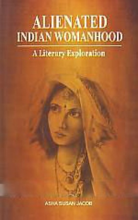 Alienated Indian Womanhood: A Literary Exploration